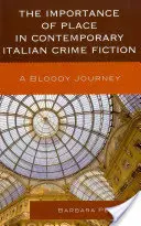 L'importance du lieu dans le roman policier italien contemporain : Un voyage sanglant - The Importance of Place in Contemporary Italian Crime Fiction: A Bloody Journey