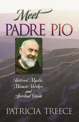 Rencontrez Padre Pio : Mystique bien-aimé, faiseur de miracles et guide spirituel - Meet Padre Pio: Beloved Mystic, Miracle Worker, and Spiritual Guide