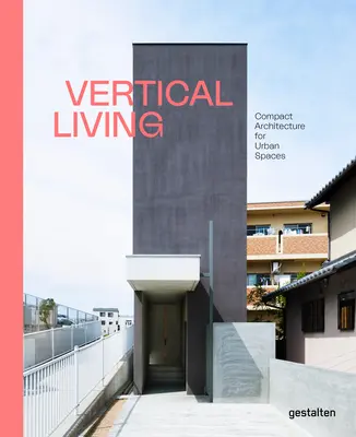 La vie verticale : Architecture compacte pour les espaces urbains - Vertical Living: Compact Architecture for Urban Spaces