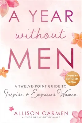 Une année sans hommes : Un guide en douze points pour inspirer et responsabiliser les femmes - A Year Without Men: A Twelve-Point Guide to Inspire + Empower Women