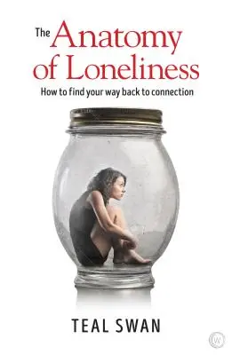 L'anatomie de la solitude : Comment retrouver le chemin de la connexion - The Anatomy of Loneliness: How to Find Your Way Back to Connection