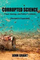 La science corrompue : Fraude, idéologie et politique dans la science (Revised & Expanded) - Corrupted Science: Fraud, Ideology and Politics in Science (Revised & Expanded)