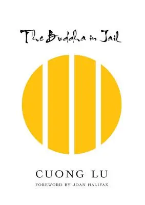 Le Bouddha en prison : Rétablir des vies, retrouver l'espoir et la liberté - The Buddha in Jail: Restoring Lives, Finding Hope and Freedom