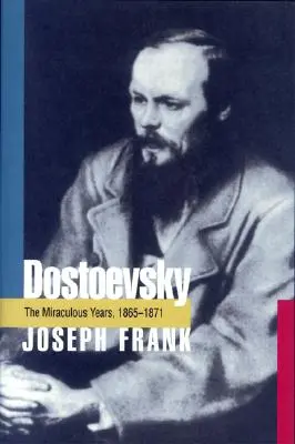 Dostoïevski : Les années miraculeuses, 1865-1871 - Dostoevsky: The Miraculous Years, 1865-1871