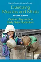 Exercer ses muscles et son esprit, deuxième édition : Outdoor Play and the Early Years Curriculum (Le jeu en plein air et le programme d'études de la petite enfance) - Exercising Muscles and Minds, Second Edition: Outdoor Play and the Early Years Curriculum
