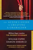 Le guide de l'acteur pour la création d'un personnage : William Esper enseigne la technique Meisner - The Actor's Guide to Creating a Character: William Esper Teaches the Meisner Technique