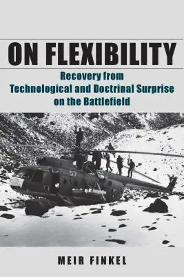 La flexibilité : Le rétablissement après une surprise technologique et doctrinale sur le champ de bataille - On Flexibility: Recovery from Technological and Doctrinal Surprise on the Battlefield