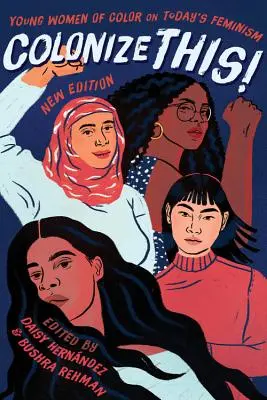 Colonize This ! Jeunes femmes de couleur sur le féminisme d'aujourd'hui - Colonize This!: Young Women of Color on Today's Feminism