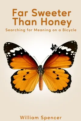 Bien plus doux que le miel : En quête de sens à bicyclette - Far Sweeter Than Honey: Searching for Meaning on a Bicycle