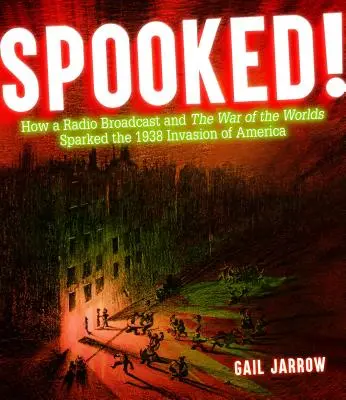 La peur au ventre : Comment une émission de radio et la guerre des mondes ont déclenché l'invasion de l'Amérique en 1938 - Spooked!: How a Radio Broadcast and the War of the Worlds Sparked the 1938 Invasion of America