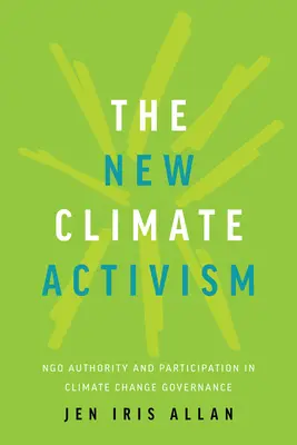 Le nouvel activisme climatique : L'autorité et la participation des ONG dans la gouvernance du changement climatique - The New Climate Activism: Ngo Authority and Participation in Climate Change Governance