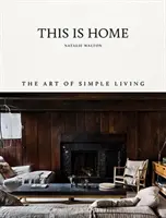 This Is Home : L'art de vivre simplement - This Is Home: The Art of Simple Living