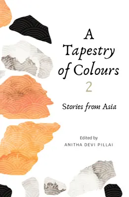 Une tapisserie de couleurs 2 : Histoires d'Asie - A Tapestry of Colours 2: Stories from Asia