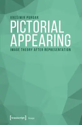 L'apparition picturale : La théorie de l'image après la représentation - Pictorial Appearing: Image Theory After Representation