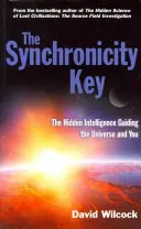 La clé de la synchronicité - L'intelligence cachée qui guide l'univers et vous - Synchronicity Key - The Hidden Intelligence Guiding the Universe and You