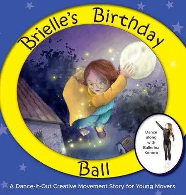 Le bal d'anniversaire de Brielle : une histoire de danse et de mouvement créatif pour les jeunes qui bougent - Brielle's Birthday Ball: A Dance-It-Out Creative Movement Story for Young Movers