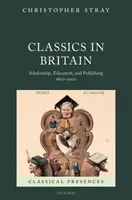 Les classiques en Grande-Bretagne : L'érudition, l'éducation et l'édition 1800-2000 - Classics in Britain: Scholarship, Education, and Publishing 1800-2000