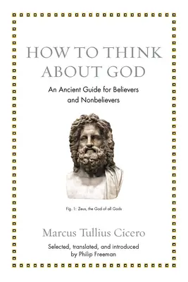 Comment penser à Dieu : Un guide ancien pour les croyants et les non-croyants - How to Think about God: An Ancient Guide for Believers and Nonbelievers