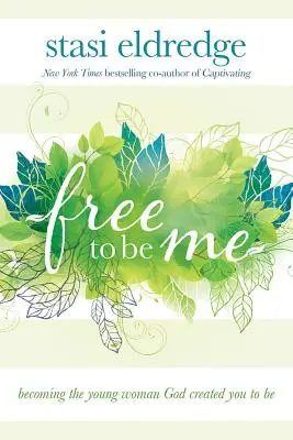 Libre d'être moi : Devenir la jeune femme que Dieu a créée pour vous - Free to Be Me: Becoming the Young Woman God Created You to Be