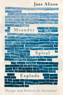 Méandre, spirale, explosion : La conception et le motif dans la narration - Meander, Spiral, Explode: Design and Pattern in Narrative