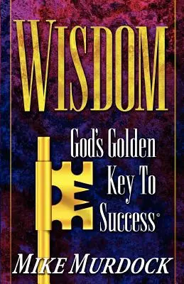 La sagesse - la clé d'or de Dieu pour le succès - Wisdom- God's Golden Key To Success