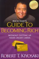 Le guide de Rich Dad pour devenir riche sans couper vos cartes de crédit : Transformez vos mauvaises dettes en bonnes dettes - Rich Dad's Guide to Becoming Rich Without Cutting Up Your Credit Cards: Turn Bad Debt Into Good Debt