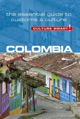 Colombie - Culture Smart, Volume 102 : Le guide essentiel des coutumes et de la culture - Colombia - Culture Smart!, Volume 102: The Essential Guide to Customs & Culture