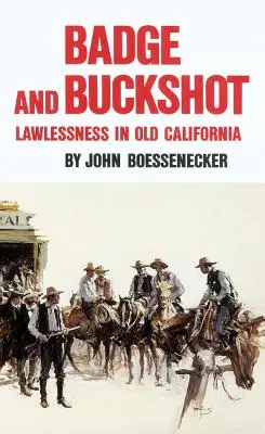 Badge et chevrotine : L'anarchie dans l'ancienne Californie - Badge and Buckshot: Lawlessness in Old California