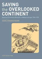 Sauver le continent négligé : Les missions protestantes américaines en Europe occidentale, 1940-1975 - Saving the Overlooked Continent: American Protestant Missions in Western Europe, 1940-1975