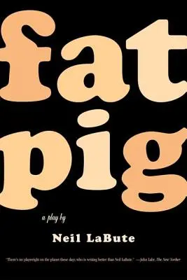 Le gros cochon : une pièce de théâtre - Fat Pig: A Play