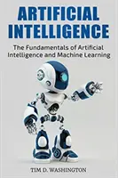 L'intelligence artificielle : Les fondamentaux de l'intelligence artificielle et de l'apprentissage automatique - Artificial Intelligence: The Fundamentals of Artificial Intelligence and Machine Learning