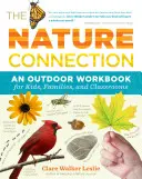 La connexion avec la nature : Un cahier d'exercices en plein air pour les enfants, les familles et les salles de classe - The Nature Connection: An Outdoor Workbook for Kids, Families, and Classrooms