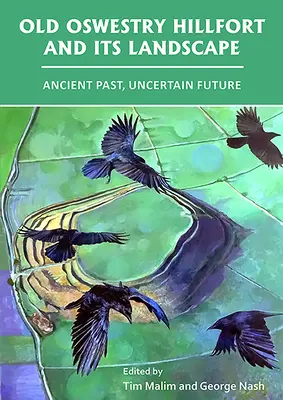 L'ancienne colline d'Oswestry et son paysage : Un passé ancien, un avenir incertain - Old Oswestry Hillfort and Its Landscape: Ancient Past, Uncertain Future