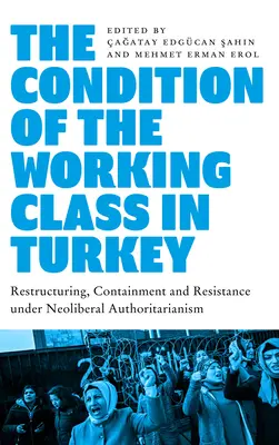 La condition de la classe ouvrière en Turquie : Le travail sous l'autoritarisme néolibéral - The Condition of the Working Class in Turkey: Labour Under Neoliberal Authoritarianism