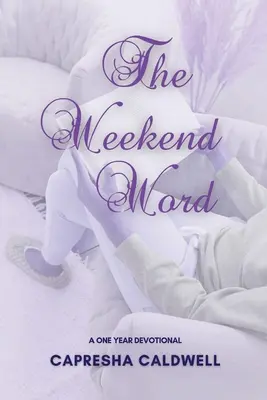 Le mot du week-end : Un dévotionnel d'un an - The Weekend Word: A One Year Devotional