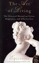 L'art de vivre : Le manuel classique de la vertu, du bonheur et de l'efficacité - Art of Living: The Classical Mannual on Virtue, Happiness, and Effectiveness