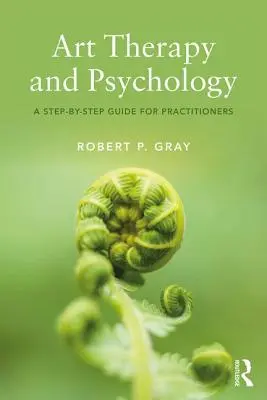 L'art-thérapie et la psychologie : Un guide pas à pas pour les praticiens - Art Therapy and Psychology: A Step-by-Step Guide for Practitioners