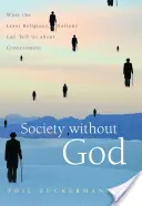 La société sans Dieu : Ce que les nations les moins religieuses peuvent nous apprendre sur le contentement - Society Without God: What the Least Religious Nations Can Tell Us about Contentment