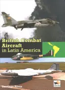 Les avions de combat britanniques en Amérique latine - British Combat Aircraft in Latin America