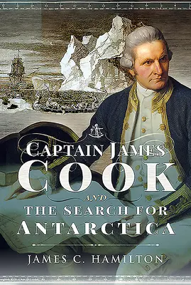 Le capitaine James Cook et la recherche de l'Antarctique - Captain James Cook and the Search for Antarctica