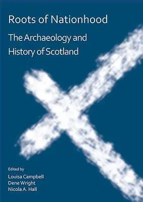 Les racines de la nation : L'archéologie et l'histoire de l'Écosse - Roots of Nationhood: The Archaeology and History of Scotland