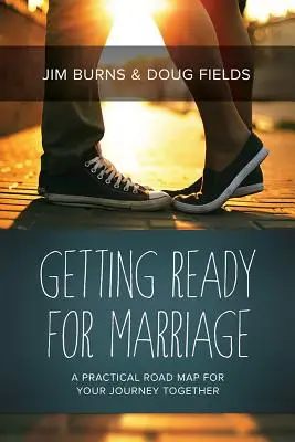 Se préparer au mariage : Une feuille de route pratique pour votre voyage ensemble - Getting Ready for Marriage: A Practical Road Map for Your Journey Together