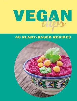 Vegan Dips : 46 recettes à base de plantes - Vegan Dips: 46 Plant-Based Recipes