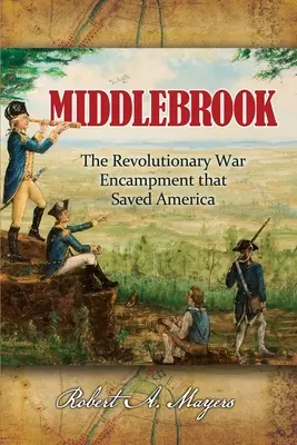 Middlebrook : Le campement qui a sauvé l'Amérique - Middlebrook: The Encampment That Saved America