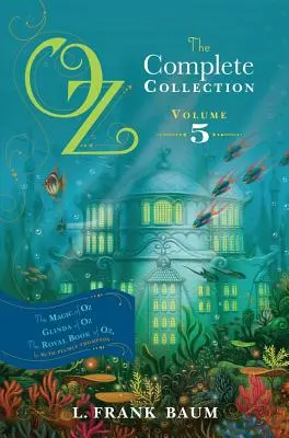 Oz, la collection complète, Volume 5, 5 : La magie d'Oz ; Glinda d'Oz ; Le livre royal d'Oz - Oz, the Complete Collection, Volume 5, 5: The Magic of Oz; Glinda of Oz; The Royal Book of Oz