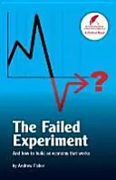 L'expérience ratée - et comment construire une économie qui fonctionne - Failed Experiment - And How to Build an Economy That Works