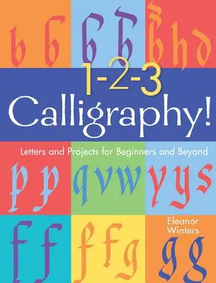 1-2-3 Calligraphy !, 2 : Lettres et projets pour les débutants et les plus expérimentés - 1-2-3 Calligraphy!, 2: Letters and Projects for Beginners and Beyond