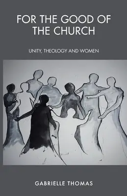 Pour le bien de l'Église : Unité, théologie et femmes - For the Good of the Church: Unity, Theology and Women