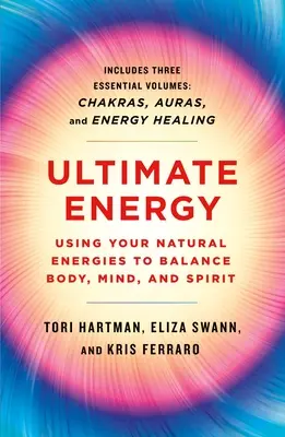 L'énergie ultime : L'utilisation de vos énergies naturelles pour équilibrer le corps, l'âme et l'esprit : Trois livres en un - Ultimate Energy: Using Your Natural Energies to Balance Body, Mind, and Spirit: Three Books in One