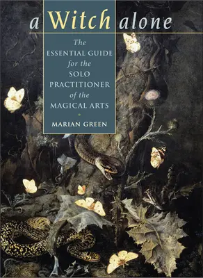 Sorcière seule : Le guide essentiel du praticien solitaire des arts magiques - Witch Alone: The Essential Guide for the Solo Practitioner of the Magical Arts